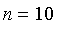 n = 10