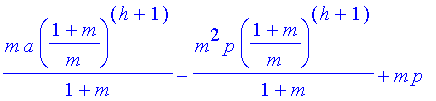 m*a/(1+m)*((1+m)/m)^(h+1)-1/(1+m)*m^2*p*((1+m)/m)^(...