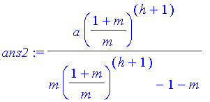 ans2 := a*((1+m)/m)^(h+1)/(m*((1+m)/m)^(h+1)-1-m)