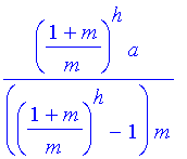 ((1+m)/m)^h*a/(((1+m)/m)^h-1)/m