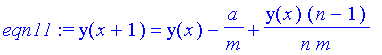 eqn11 := y(x+1) = y(x)-a/m+y(x)*(n-1)/n/m