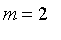 m = 2
