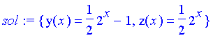 sol := {y(x) = 1/2*2^x-1, z(x) = 1/2*2^x}